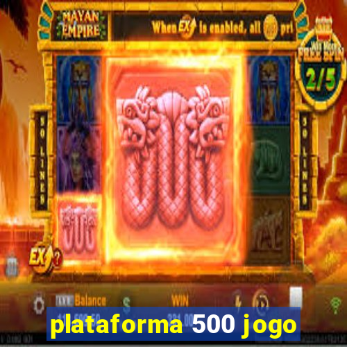 plataforma 500 jogo